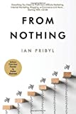From Nothing: Everything You Need to Profit from Affiliate Marketing, Internet Marketing, Blogging, Online Business, e-Commerce and More… Starting With <$100