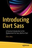 Introducing Dart Sass: A Practical Introduction to the Replacement for Sass, Built on Dart
