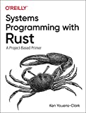 Systems Programming with Rust: A Project-Based Primer