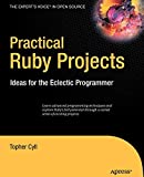 Practical Ruby Projects: Ideas for the Eclectic Programmer (Books for Professionals by Professionals)