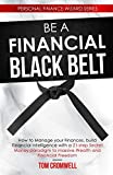 Be a Financial Black Belt: How to Manage your Finances, build Financial Intelligence with a 21-step Secret Money paradigm to Massive Wealth and Financial Freedom