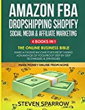 Amazon FBA, Dropshipping Shopify, Social Media & Affiliate Marketing: The Online Business Bible - Make a Passive Income Fortune by Taking Advantage of Foolproof Step-by-step Techniques & Strategies